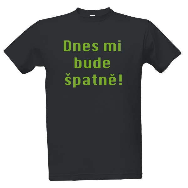 Tričko s potiskem Tričko Dnes mi bude špatně